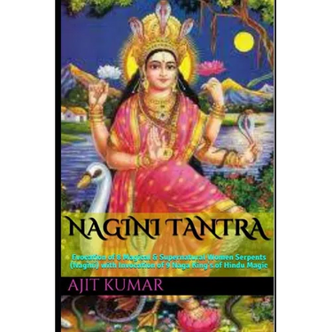 Nagini Tantra: Evocation of 8 Magical & Supernatural Women Serpents (Nagini) with Invocation of 9 Naga King's of Hindu Magic