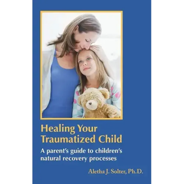 Healing Your Traumatized Child: A Parent's Guide to Children's Natural Recovery Processes