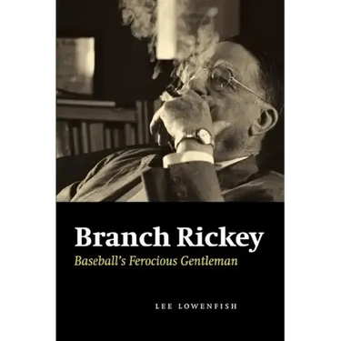 Branch Rickey: Baseball's Ferocious Gentleman