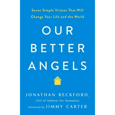 Our Better Angels: Seven Simple Virtues That Will Change Your Life and the World