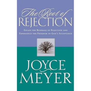 The Root of Rejection: Escape the Bondage of Rejection and Experience the Freedom of God's Acceptance
