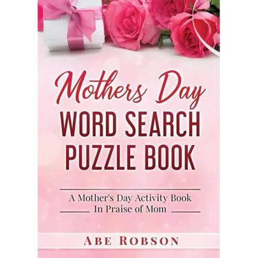 Mothers Day Word Search Puzzle Book: A Mother's Day Activity Book In Praise of Mom