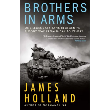 Brothers in Arms: One Legendary Tank Regiment's Bloody War from D-Day to Ve-Day