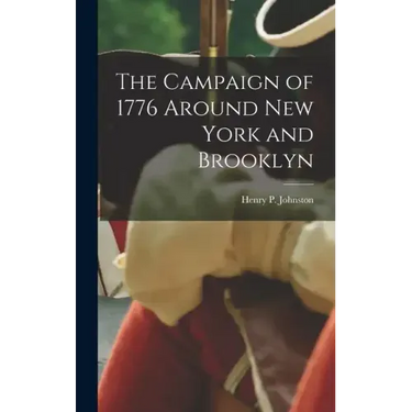 The Campaign of 1776 Around New York and Brooklyn