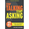 Stop Talking Start Asking: 27 Questions to Shift the Culture of Your Organization