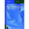 Multimodality: Foundations, Research and Analysis - A Problem-Oriented Introduction