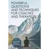 Powerful Questions and Techniques for Coaches and Therapists