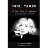 Girl, Taken: A True Story of Abduction, Captivity and Survival