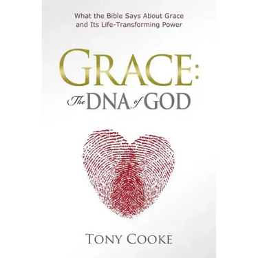 Grace: The DNA of God: What the Bible Says About Grace and Its Life-Transforming Power