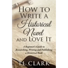 How To Write A Historical Novel And Love It