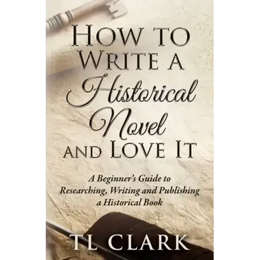 How To Write A Historical Novel And Love It