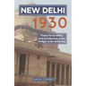 New Delhi 1930: Power, Personalities and Architecture in the Twilight of the British Raj