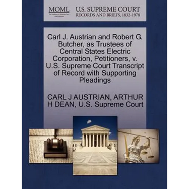 Carl J. Austrian and Robert G. Butcher, as Trustees of Central States Electric Corporation, Petitioners, V. U.S. Supreme Court Transcript of Record wi