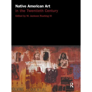 Native American Art in the Twentieth Century: Makers, Meanings, Histories