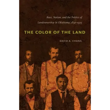 The Color of the Land: Race, Nation, and the Politics of Landownership in Oklahoma, 1832-1929