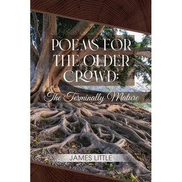 Poems for the Older Crowd: The Terminally Mature