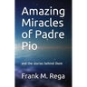Amazing Miracles of Padre Pio: and the stories behind them