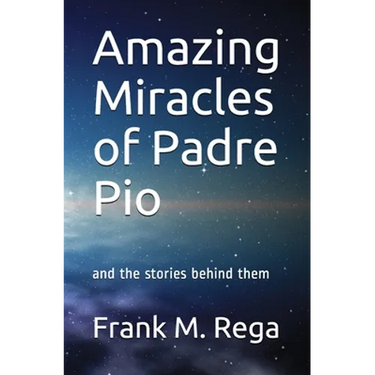 Amazing Miracles of Padre Pio: and the stories behind them