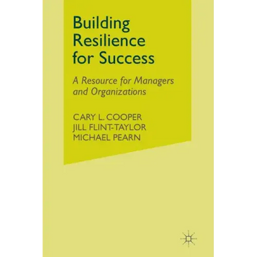 Building Resilience for Success: A Resource for Managers and Organizations