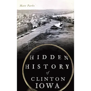 Hidden History of Clinton, Iowa