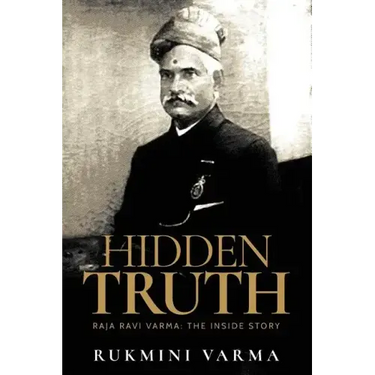 Hidden Truth: Raja Ravi Varma: The Inside Story