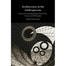 Architecture in the Anthropocene: Encounters Among Design, Deep Time, Science and Philosophy