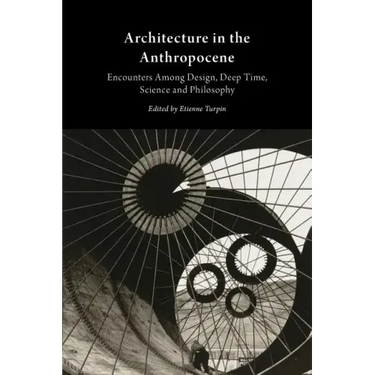 Architecture in the Anthropocene: Encounters Among Design, Deep Time, Science and Philosophy