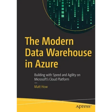 The Modern Data Warehouse in Azure: Building with Speed and Agility on Microsoft's Cloud Platform
