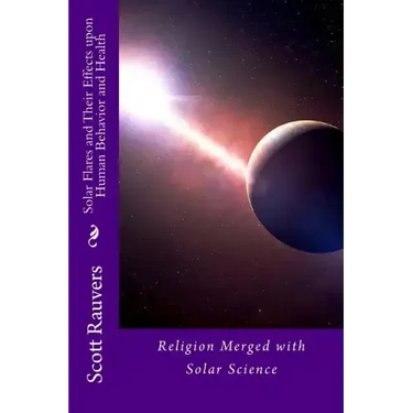 Solar Flares and Their Effects Upon Human Behavior and Health: A new science emerging, one that is using methods of prevention and don't cost a fortun