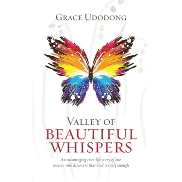 Valley of Beautiful Whispers: An Encouraging True-Life Story of One Woman Who Discovers That God Is Truly Enough