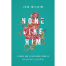 None Like Him: 10 Ways God Is Different from Us (and Why That's a Good Thing)