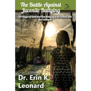 The Battle against Juvenile Bullying: The Plague of Child and Teen Bullying in the Schools and How to Stop It