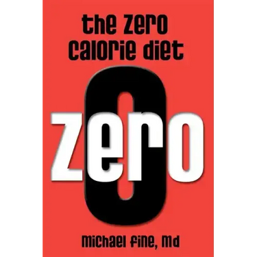 The Zero Calorie Diet: How to eat right -- or not at all!!