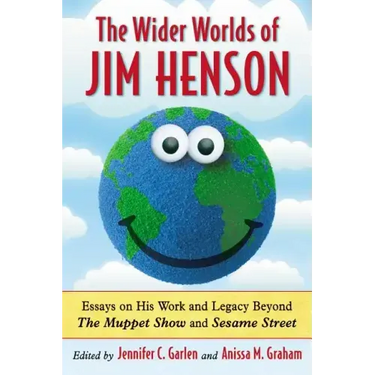 The Wider Worlds of Jim Henson: Essays on His Work and Legacy Beyond The Muppet Show and Sesame Street