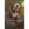 The Archangel Michael in Africa: History, Cult and Persona