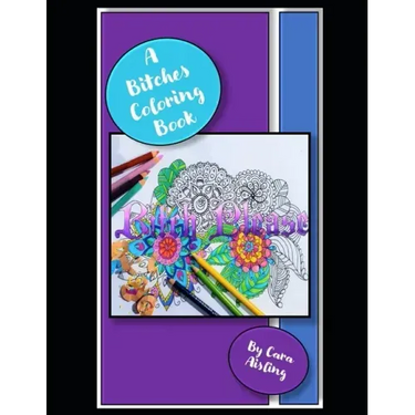 A Bitches Coloring Book: Coloring book for that Bitch in your life.