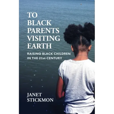 To Black Parents Visiting Earth: Raising Black Children in the 21st Century