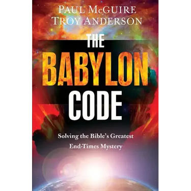 The Babylon Code: Solving the Bible's Greatest End-Times Mystery