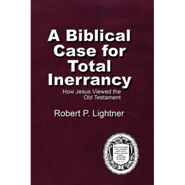 A Biblical Case For Total Inerrancy: How Jesus Viewed the Old Testament