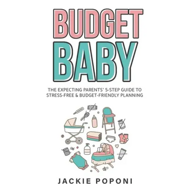 Budget Baby: The Expecting Parents' 5-Step Guide to Stress-Free & Budget-Friendly Planning