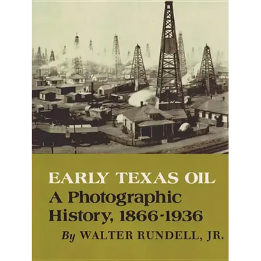 Early Texas Oil: A Photographic History, 1866-1936