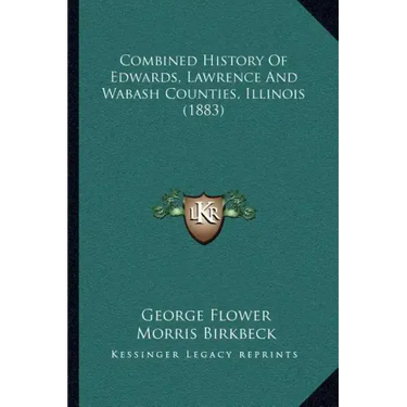 Combined History Of Edwards, Lawrence And Wabash Counties, Illinois (1883)