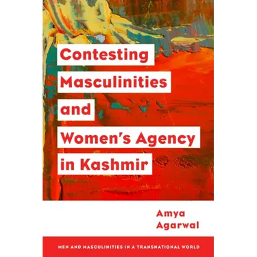 Contesting Masculinities and Women's Agency in Kashmir