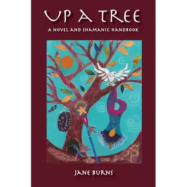 Up A Tree: A Novel and Shamanic Handbook