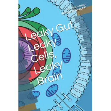 Leaky Gut, Leaky Cells, Leaky Brain: Where to go when all hope is lost!