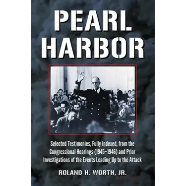 Pearl Harbor: Selected Testimonies, Fully Indexed, from the Congressional Hearings (1945-1946) and Prior Investigations of the Events Leading Up to th