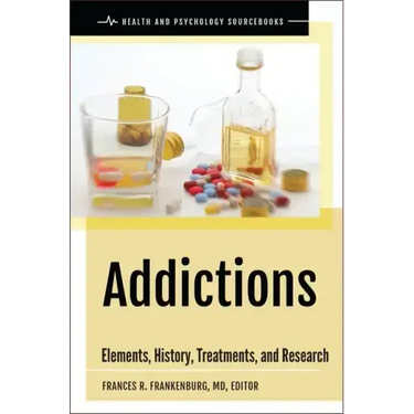 Addictions: Elements, History, Treatments, and Research