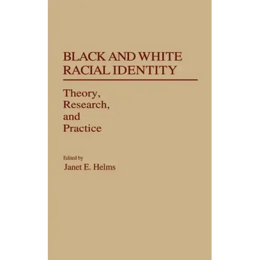 Black and White Racial Identity: Theory, Research, and Practice