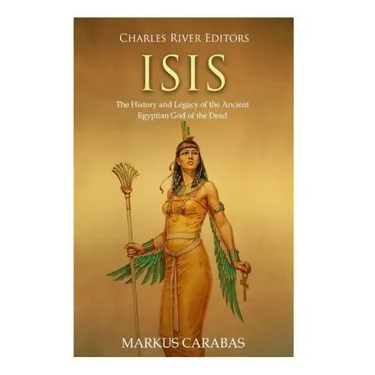 Isis: The History and Legacy of the Ancient Egyptian God of the Dead