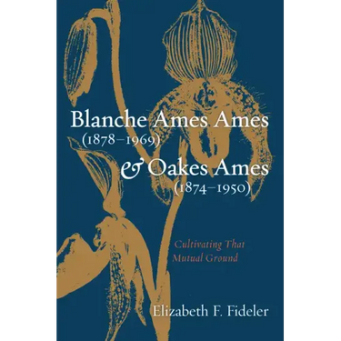 Blanche Ames Ames (1878-1969) and Oakes Ames (1874-1950): Cultivating That Mutual Ground